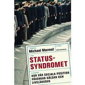 Statussyndromet : hur vår sociala position påverkar hälsan och livslän