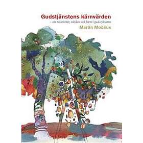 Gudstjänstens kärnvärden : om relationer värden och form i gudstjänst