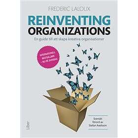 Reinventing organizations : en guide till att skapa kreativa organisat