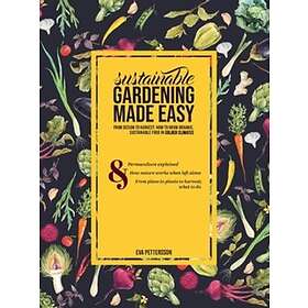 Sustainable gardening made easy : from design to harvest: How to grow