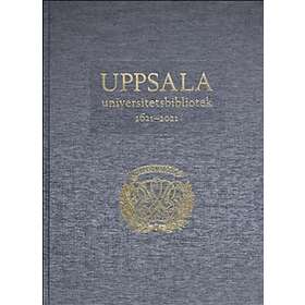 Uppsala universitetsbibliotek 1621–2021: Verksamhet samlingar histor