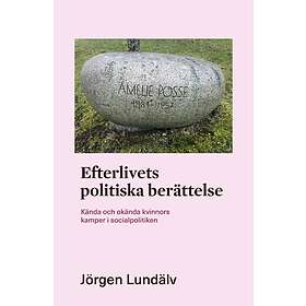 Efterlivets politiska berättelse : kända och okända kvinnors kamper i