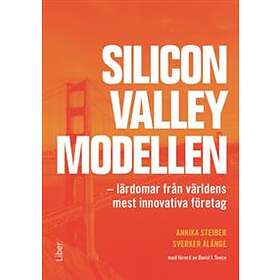 Silicon Valley-modellen : lärdomar från världens mest innovativa föret