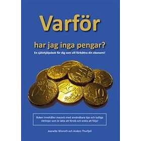 Varför har jag inga pengar? : en självhjälpsbok för dig som vill förbä
