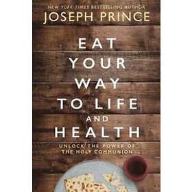Eat Your Way to Life and Health
