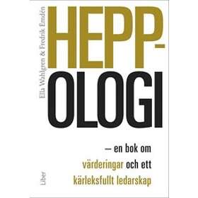Heppologi : en bok om värderingar och ett kärleksfullt ledarskap