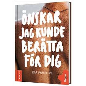 Önskar jag kunde berätta för dig
