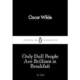 Only Dull People Are Brilliant at Breakfast