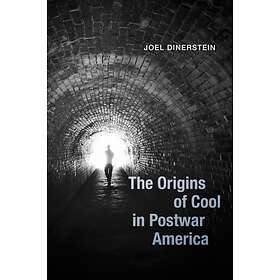The Origins of Cool in Postwar America