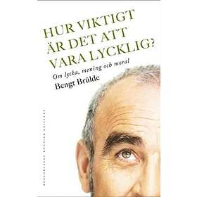 Existens Hur viktigt är det att vara lycklig? : Om