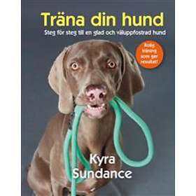 Träna din hund : steg för till en glad och väluppfostrad E-bok
