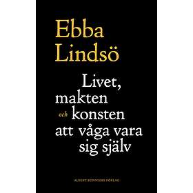 Livet, makten och konsten att våga vara sig sjä E-bok