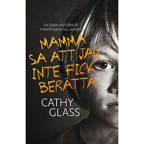 Mamma sa att jag inte fick berätta: den sanna histori E-bok