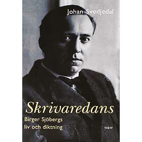 Wahlström & Widstrand Skrivaredans : Birger Sjöbergs liv och diktning E-bok
