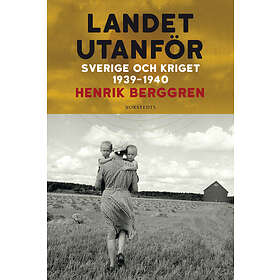 Landet utanför : Sverige 1939-1945 E-bok