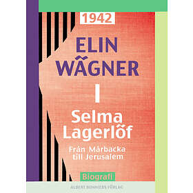 Selma Lagerlöf 1 : Från Mårbacka till Jerusalem E-bok