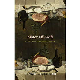 Matens filosofi : Hur du blir en filosofisk foodie E-bok