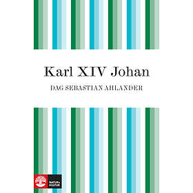 Natur & Kultur Karl XIV Johan: den franske soldaten som blev kung av S E-bok