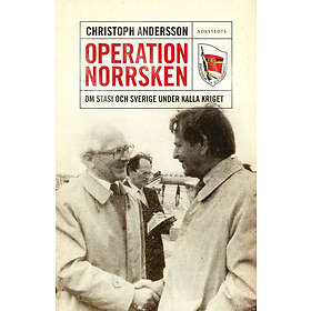 Operation Norrsken Om Stasi och Sverige under kalla kriget E-bok
