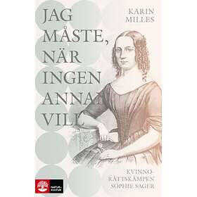 Natur & Kultur Jag måste, när ingen annan vill : Kvinnosakskämpen Soph E-bok