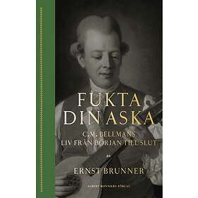 Fukta din aska : C.M. Bellmans liv från början E-bok