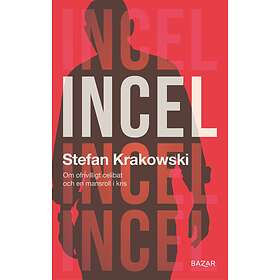 Incel : Om ofrivilligt celibat och en mansroll i kris E-bok