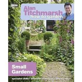 Alan Titchmarsh How To Garden: Small Gardens