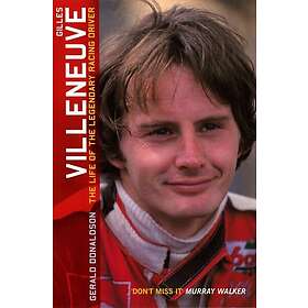 Gilles Villeneuve: The Life Of The Legendary Racing Driver