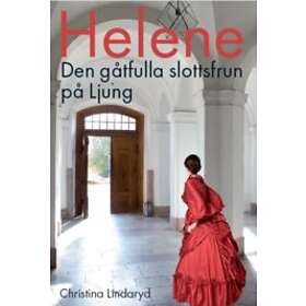 Helene : Den Gåtfulla Slottsfrun På Ljung