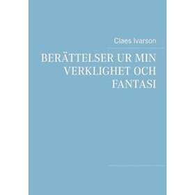 Berättelser Ur Min Verklighet Och Fantasi:Ur Min Verklighet Och Fantas