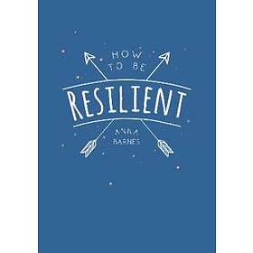 How To Be Resilient