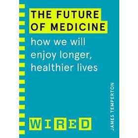 Future Of Medicine (WIRED Guides)