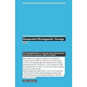 Kooperativt Företagande I Sverige : En Kunskapsöversikt Om Det Koopera
