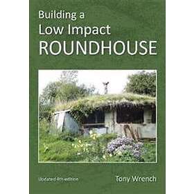 Building A Low Impact Roundhouse, 4th Edition