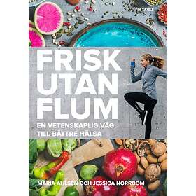 Frisk Utan Flum : En Vetenskaplig Väg Till Bättre Hälsa