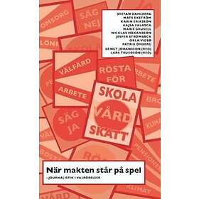 När Makten Står På Spel : Journalistik I Valrörelser