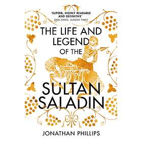 The Life And Legend Of The Sultan Saladin