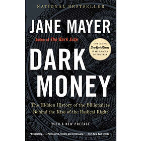 Dark Money: The Hidden History Of The Billionaires Behind The Rise Of