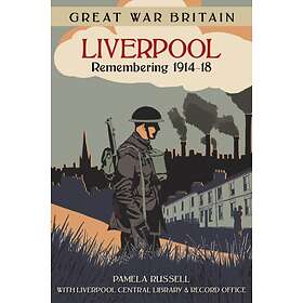 Great War Britain Liverpool: Remembering 1914-18