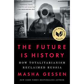 The Future Is History: How Totalitarianism Reclaimed Russia
