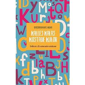 Kalles Kalas Kostade Kulor : Ordbruk I 28 Varierande Variationer