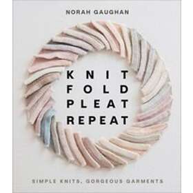 Knit Fold Pleat Repeat: Simple Knits, Gorgeous Garments