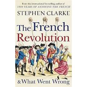 The French Revolution And What Went Wrong