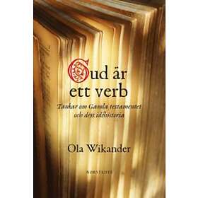 Gud Är Ett Verb : Tankar Om Gamla Testamentet Och Dess Idéhistoria