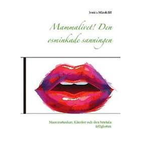 Mammalivet! : Den Osminkade Sanningen