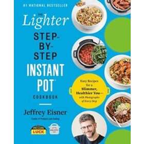 The Lighter Step-By-Step Instant Pot Cookbook