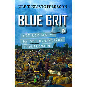 Blue Grit : Ett Liv Med FN På Den Humanitära Frontlinjen