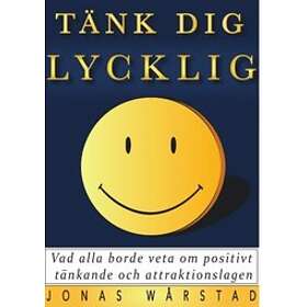 Tänk Dig Lycklig:Vad Alla Borde Veta Om Positivt Tänkande Och Attrakti