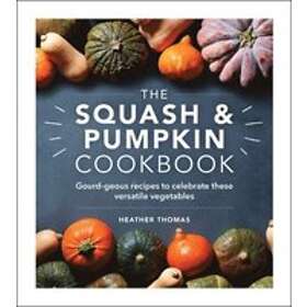 The Squash And Pumpkin Cookbook