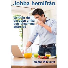 Jobba Hemifrån : Så Här Hittar Du Din Egen Unika Och Lönsamma Affärsid